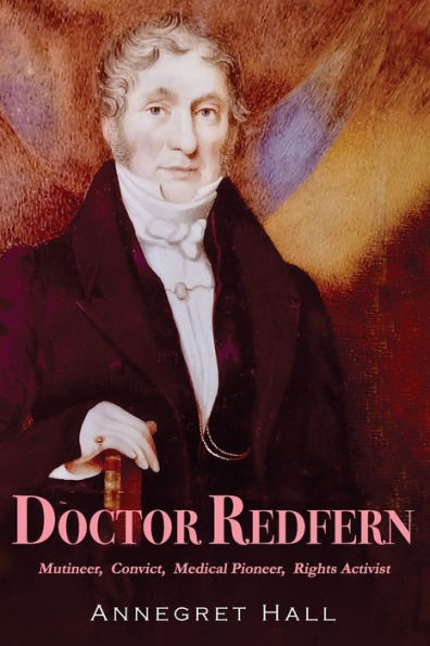 Doctor Redfern: Mutineer, Convict, Medical Pioneer, Rights Activist