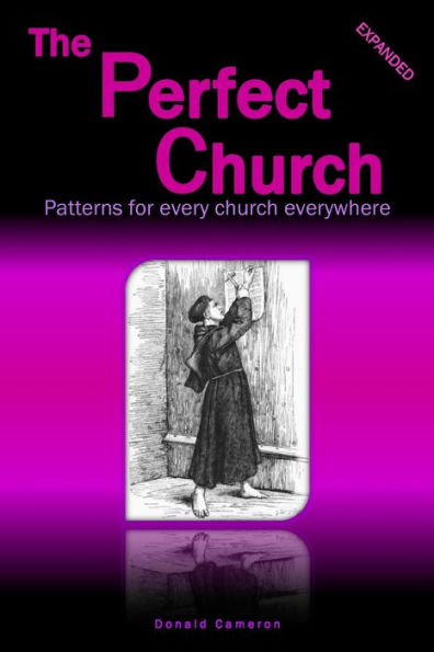 The Perfect Church: Patterns For Every Church Everywhere