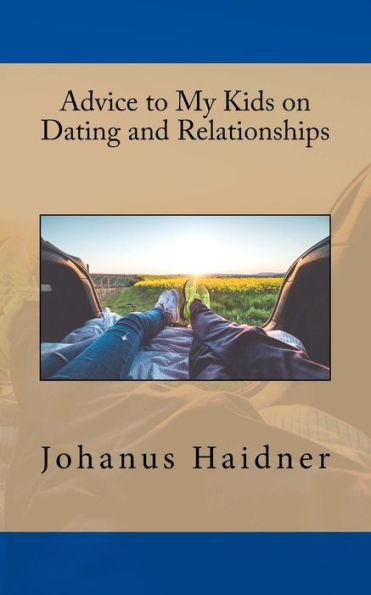 Advice To My Kids On Dating And Relationships