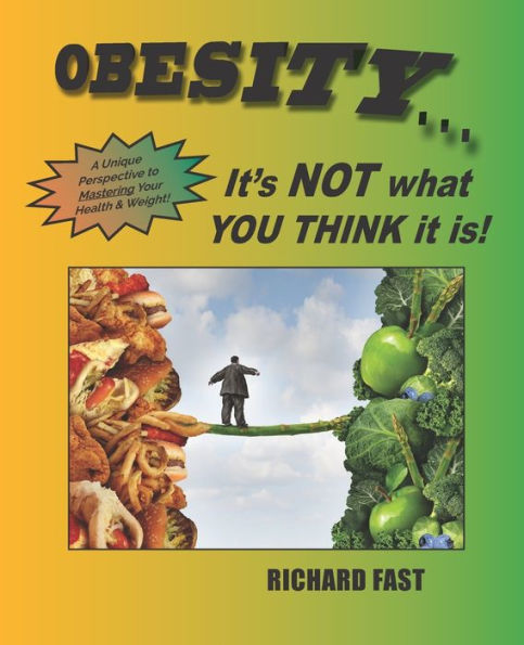 Obesity: It'S Not What You Think It Is!: A Unique Perspective To Mastering Your Health And Weight