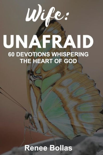 Wife: Unafraid: 60 Devotions Whispering The Heart Of God
