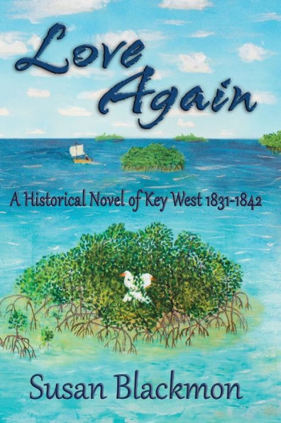 Love Again: A Historical Novel Of Key West 1831-1842 (Love In Key West)