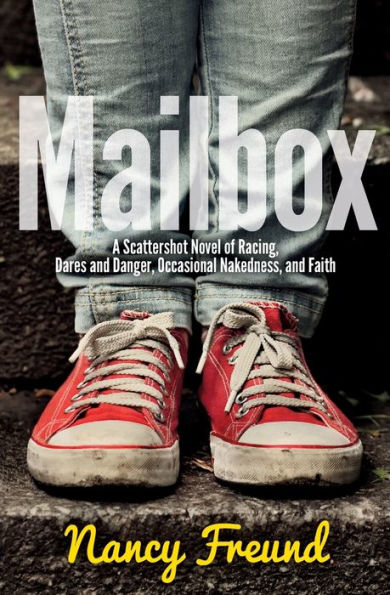 Mailbox: A Scattershot Novel Of Racing, Dares And Danger, Occasional Nakedness, And Faith