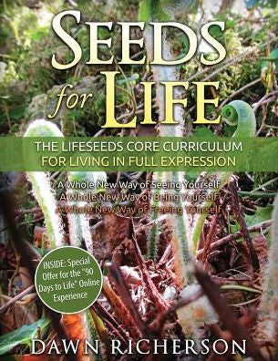 Seeds For Life: The Lifeseeds Core Curriculum For Living In Full Expression