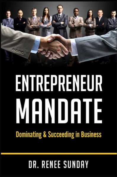 Entrepreneur Mandate: Dominating And Succeeding In Business