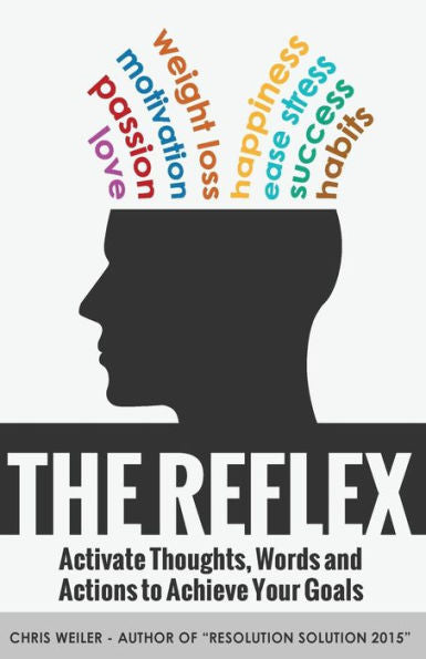 The Reflex: Activate Thoughts, Words And Actions To Achieve Your Goals