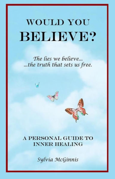 Would You Believe?: The Lies We Believe... The Truth That Sets Us Free