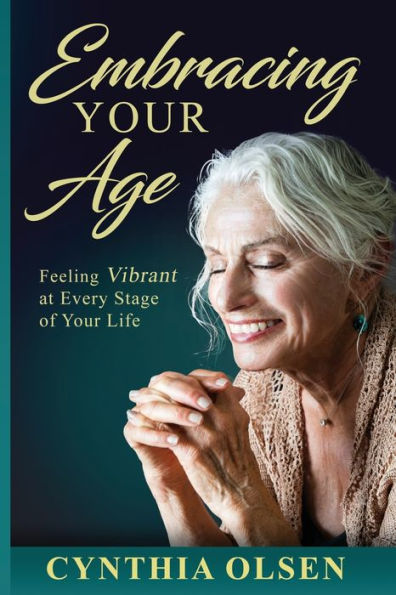 Embracing Your Age: Feeling Vibrant At Every Stage Of Your Life