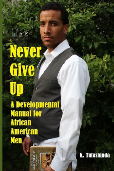 Never Give Up: A Developmental Manual For African American Men