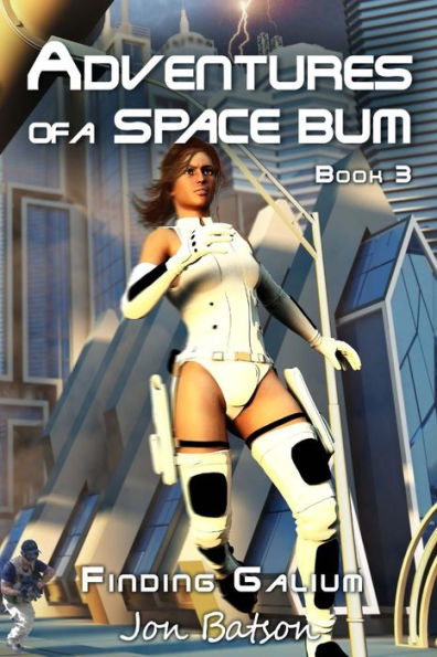 Adventures Of A Space Bum: Book 3: Finding Galium