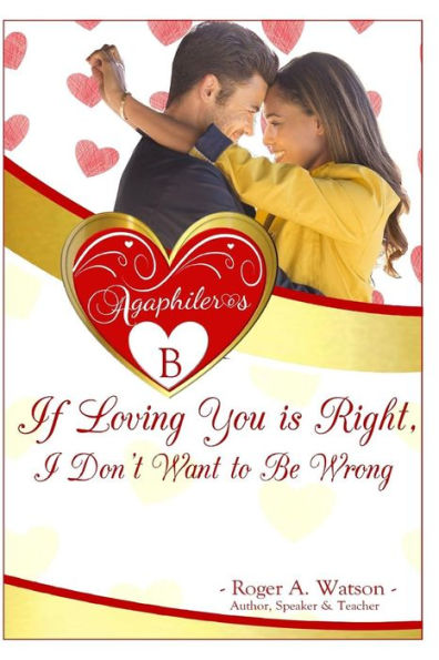 Agaphileros B: If Loving You Is Right, I Don'T Want To Be Wrong.