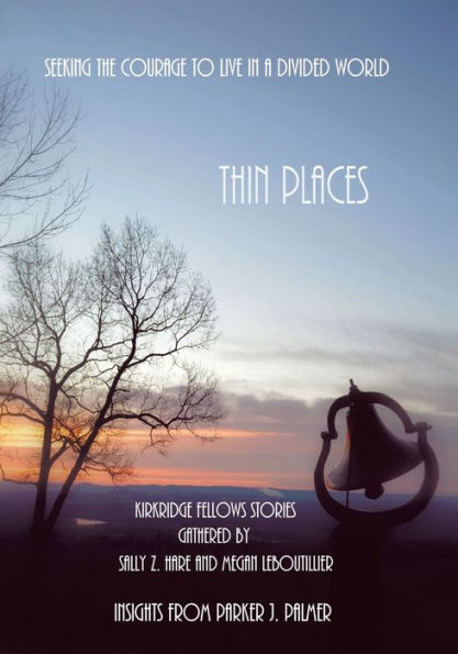 Thin Places: Seeking The Courage To Live In A Divided World