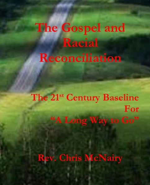 The Gospel And Racial Reconciliation: Establishing The 21St Century Baseline For "A Long Way To Go"