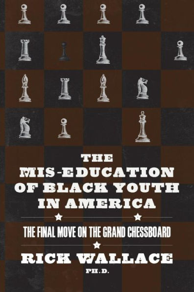 The Mis-Education Of Black Youth In America: The Final Move On The Grand Chessboard