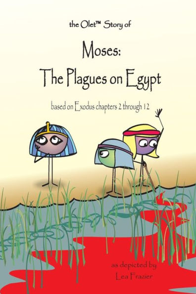 The Olet Story Of Moses: The Plagues On Egypt: Based On Exodus Chapters 2 Through 12 (The Olet Bible Stories)