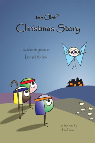 The Olet Christmas Story: Based On The Gospels Of Luke And Matthew (The Olet Bible Stories)