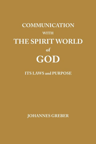 Communication With The Spirit World Of God: It'S Laws And Purpose