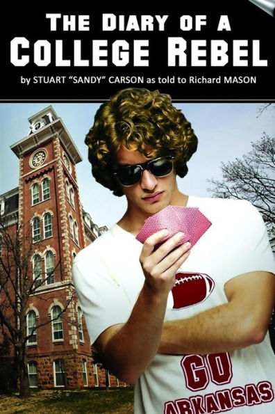 The Diary Of A College Rebel: (As Told By Stuart "Sandy" Carson