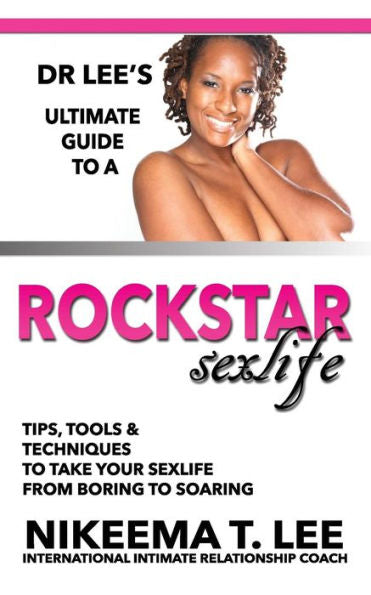 Dr. Lee's Ultimate Guide To A Rockstar Sexlife
