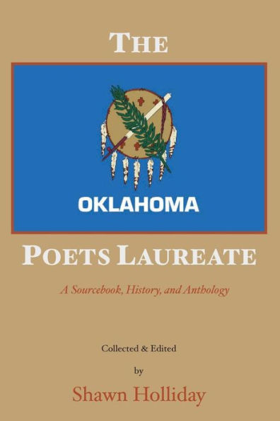 The Oklahoma Poets Laureate: A Sourcebook, History, And Anthology
