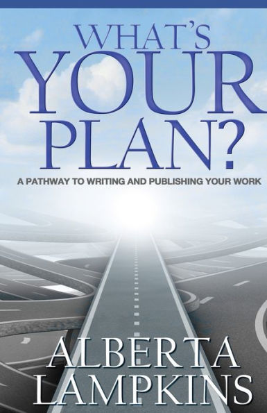 What's Your Plan: A Pathway To Writing And Publishing Your Work