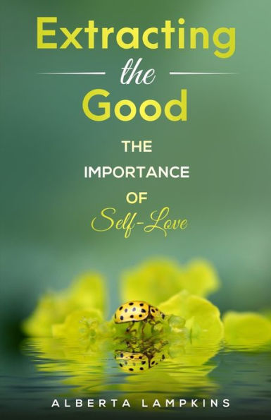 Extracting The Good: The Importance Of Self-Love