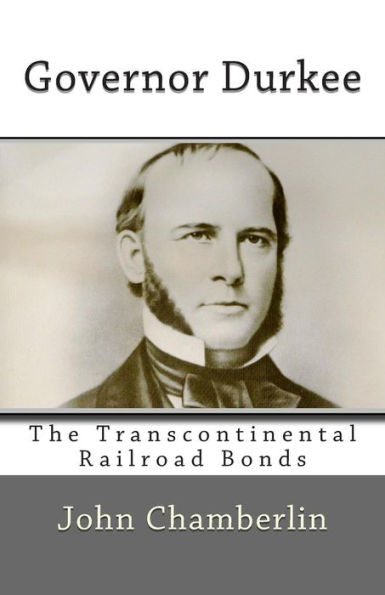 Governor Durkee And The Missing Transcontinental Railroad Bonds: And The Missing Transcontinental Railroad Bonds
