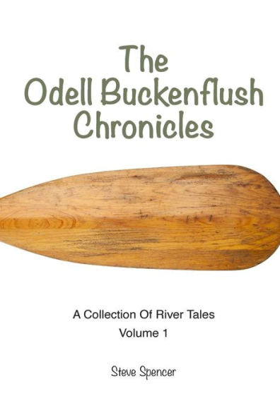 The Odell Buckenflush Chronicles Volume 1: A Collection Of River Tales