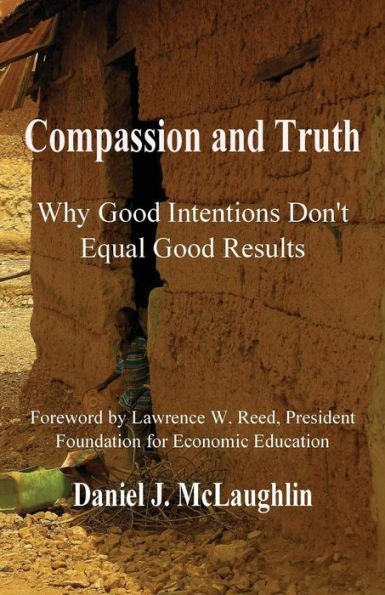 Compassion And Truth: Why Good Intentions Don'T Equal Good Results