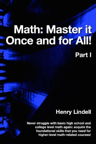 Math. Master It Once And For All!: Part I