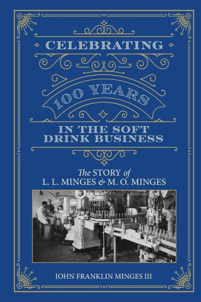 Celebrating 100 Years In The Soft Drink Business: The Story Of L. L. Minges & M. O. Minges