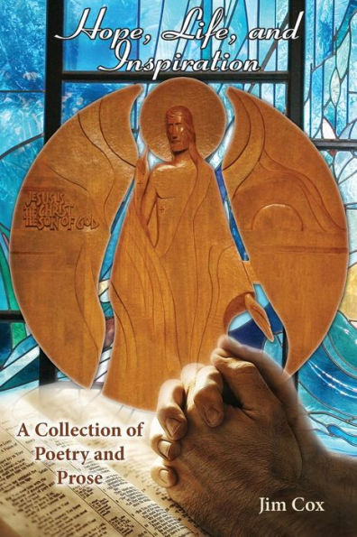 Hope, Life, And Inspiration-A Collection Of Poetry And Prose