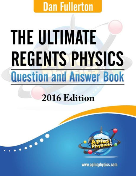 The Ultimate Regents Physics Question And Answer Book: 2016 Edition