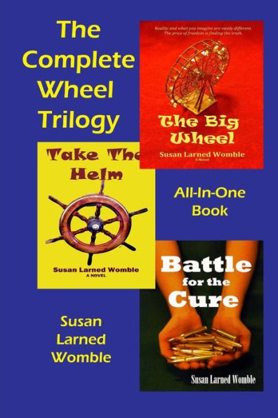 The Complete Wheel Trilogy: The Big Wheel/Take The Helm/Battle For The Cure