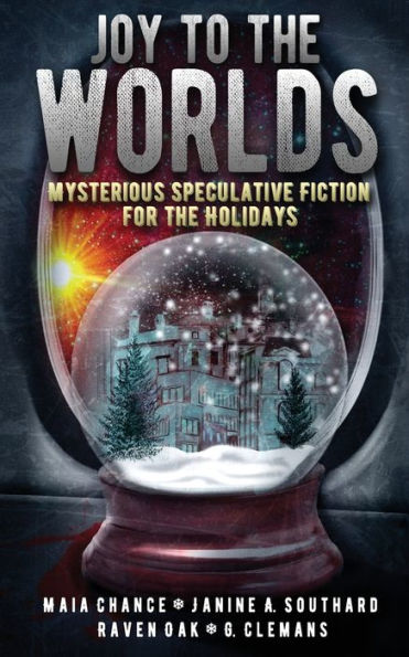 Joy To The Worlds: Mysterious Speculative Fiction For The Holidays
