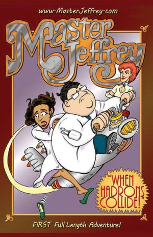When Hadrons Collide: The First Full Length Master Jeffrey Adventure (Series 1)