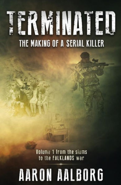 Terminated: The Making Of A Serial Killer - A Novel In Two Volumes (Terminated - From The Slums To The Falklands War)