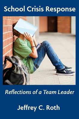 School Crisis Response: Reflections Of A Team Leader