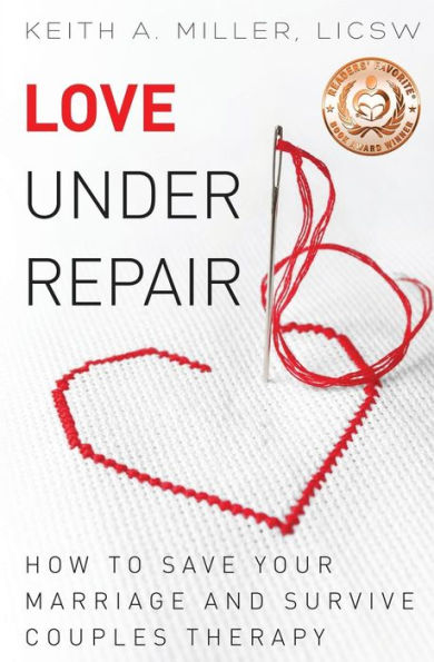 Love Under Repair: How To Save Your Marriage And Survive Couples Therapy