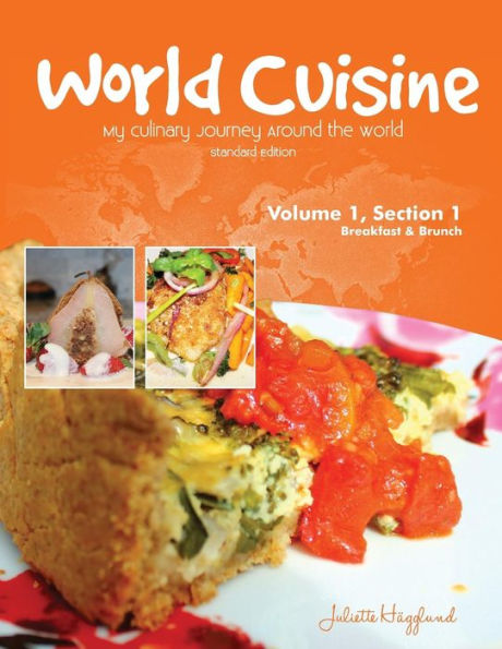 World Cuisine - My Culinary Journey Around The World Volume 1, Section 1: Breakfast And Brunch (World Cuisine Volume 1)
