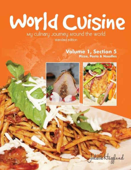 World Cuisine - My Culinary Journey Around The World Volume 1, Section 5: Pizza, Pasta And Noodles (World Cuisine Volume 1)