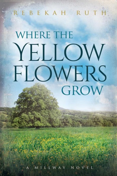 Where The Yellow Flowers Grow (A Millway Novel)