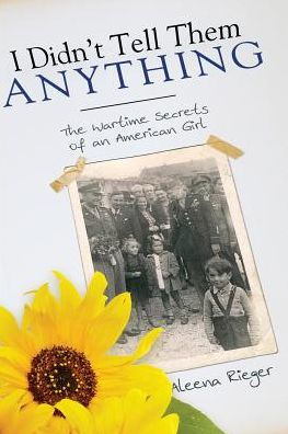 I Didn'T Tell Them Anything: The Wartime Secrets Of An American Girl