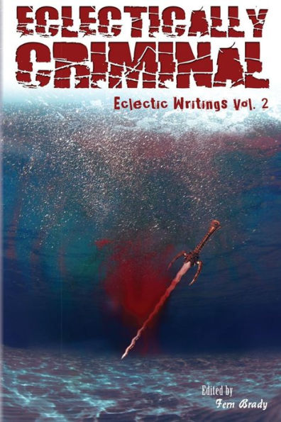 Eclectically Criminal: Eclectic Writings Series Volume 2