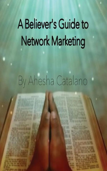The Believer's Guide To Network Marketing