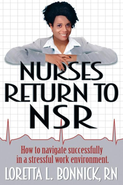 Nurses Return To Nsr: How To Navigate Successfully In A Stressful Work Environment.