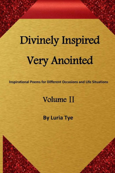 Divinely Inspired Very Anointed: Inspirational Poems For Different Occasions And Life Situations
