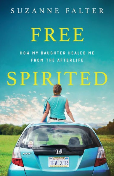 Free Spirited: How My Daughter Healed Me From The Afterlife