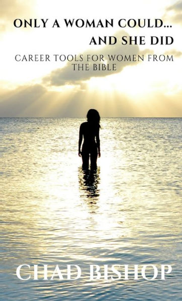 Only A Woman Could...And She Did: Career Tools For Women From The Bible (Everyday Grace)