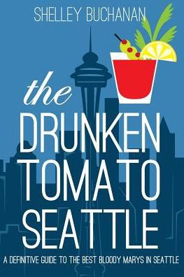 The Drunken Tomato: Seattle: A Definitive Guide To The Best Bloody Marys In Seattle